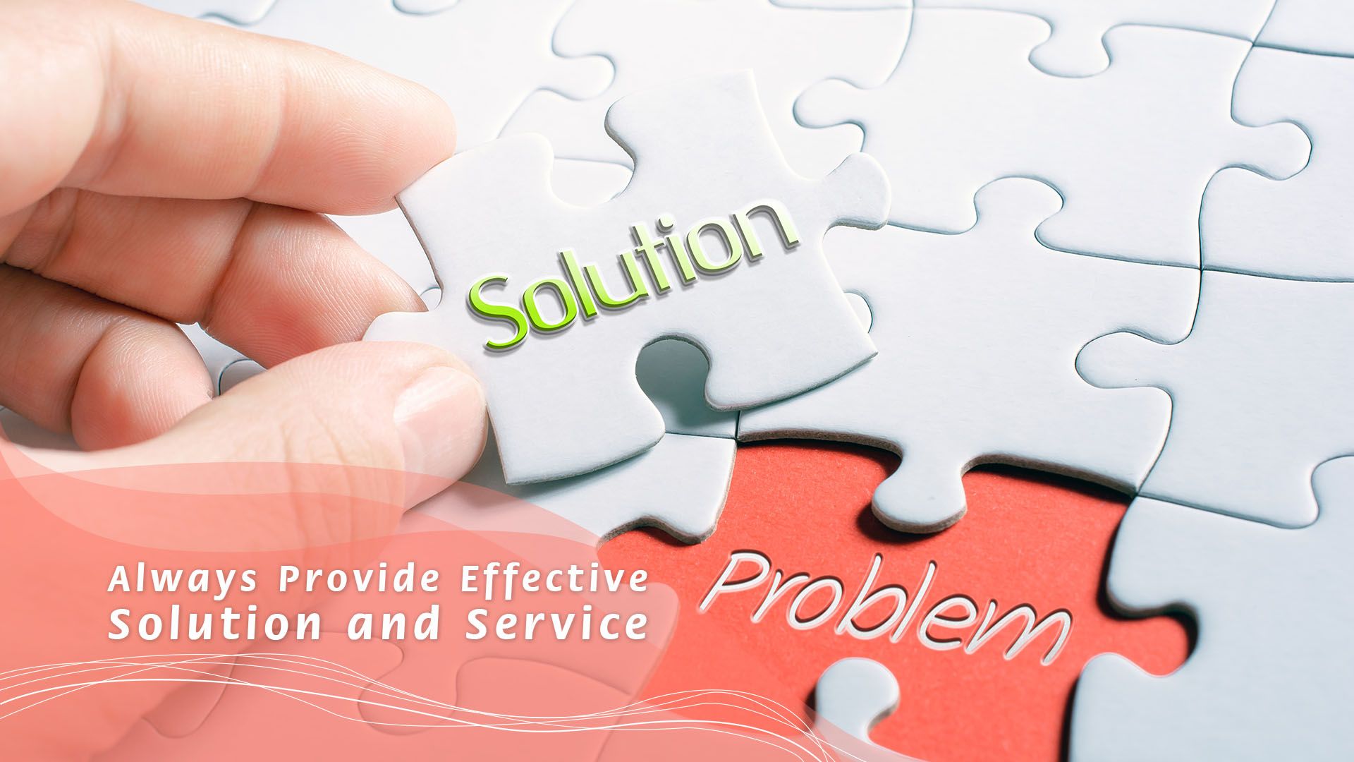 Always Provide Effective Solution and Service